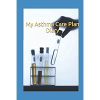 My Asthma Care Plan Diary: Asthma Journal Notebook Logbook Chronic Asthma Management Asthma Symptoms Peak Flow Chart Variability log Treatment ... attack , Asthma Care Pathway record allergy My Asthma Care Plan Diary: Asthma Journal Notebook Logbook Chronic Asthma Management Asthma Symptoms Peak Flow Chart Variability log Treatment ... attack , Asthma Care Pathway record allergy Hardcover Paperback