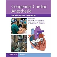 Congenital Cardiac Anesthesia: A Case-based Approach Congenital Cardiac Anesthesia: A Case-based Approach Hardcover Kindle