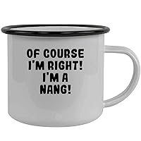 Of Course I'm Right! I'm A Nang! - Stainless Steel 12Oz Camping Mug, Black