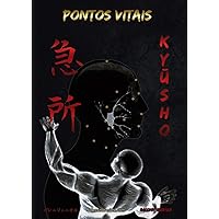 KYŪSHO - PONTOS VITAIS: Pontos Vitais baseados em Koppō Jutsu e Ninjutsu (Livros de Bujinkan Ninjutsu) (Portuguese Edition) KYŪSHO - PONTOS VITAIS: Pontos Vitais baseados em Koppō Jutsu e Ninjutsu (Livros de Bujinkan Ninjutsu) (Portuguese Edition) Kindle Paperback