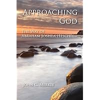 Approaching God: The Way of Abraham Joshua Heschel Approaching God: The Way of Abraham Joshua Heschel Paperback Mass Market Paperback