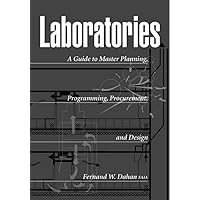 Laboratories: A Guide to Master Planning, Programming, Procurement, and Design Laboratories: A Guide to Master Planning, Programming, Procurement, and Design Hardcover
