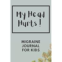 My Head Hurts ! Migraine Journal for kids: Headache Book, Migraine Headache Log, Chronic Headache/Migraine Management. Record Location, Severity, ... Measures, Other Symptoms & Notes, Black Cover