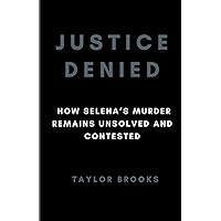 Justice Denied: How Selena's Murder Remains Unsolved And Contested (Biographies of famous people) Justice Denied: How Selena's Murder Remains Unsolved And Contested (Biographies of famous people) Kindle Paperback