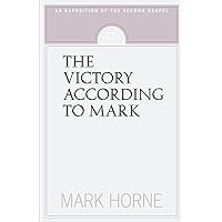 The Victory According to Mark: An Exposition of the Second Gospel The Victory According to Mark: An Exposition of the Second Gospel Paperback