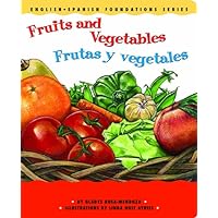 Fruits and Vegetables / Frutas y vegetales (English and Spanish Foundations Series) (Bilingual) (Dual Language) (Pre-K and Kindergarten) Fruits and Vegetables / Frutas y vegetales (English and Spanish Foundations Series) (Bilingual) (Dual Language) (Pre-K and Kindergarten) Board book