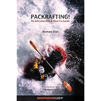 Packrafting! An Introduction and How-To Guide Packrafting! An Introduction and How-To Guide Paperback