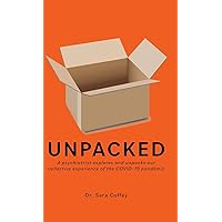 Unpacked: A psychiatrist explores and unpacks our collective experience of the COVID-19 pandemic Unpacked: A psychiatrist explores and unpacks our collective experience of the COVID-19 pandemic Hardcover Kindle Paperback