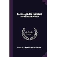 Lectures on the Inorganic Nutrition of Plants Lectures on the Inorganic Nutrition of Plants Paperback Hardcover