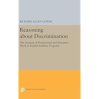Reasoning about Discrimination: The Analysis of Professional and Executive Work in Federal Antibias Programs (Princeton Legacy Library, 664) Reasoning about Discrimination: The Analysis of Professional and Executive Work in Federal Antibias Programs (Princeton Legacy Library, 664) Hardcover Paperback