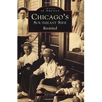 Chicago's Southeast Side Revisited (Images of America) Chicago's Southeast Side Revisited (Images of America) Paperback Kindle Hardcover