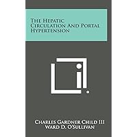 The Hepatic Circulation and Portal Hypertension The Hepatic Circulation and Portal Hypertension Hardcover Paperback