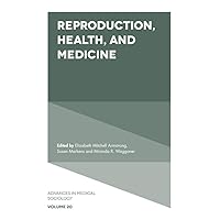 Reproduction, Health, and Medicine (Advances in Medical Sociology Book 20) Reproduction, Health, and Medicine (Advances in Medical Sociology Book 20) Kindle Hardcover