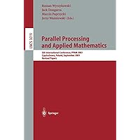 Parallel Processing and Applied Mathematics: 5th International Conference, PPAM 2003, Czestochowa, Poland, September 7-10, 2003. Revised Papers (Lecture Notes in Computer Science, 3019) Parallel Processing and Applied Mathematics: 5th International Conference, PPAM 2003, Czestochowa, Poland, September 7-10, 2003. Revised Papers (Lecture Notes in Computer Science, 3019) Paperback
