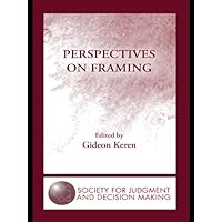 Perspectives on Framing (The Society for Judgment and Decision Making Series) Perspectives on Framing (The Society for Judgment and Decision Making Series) Kindle Hardcover Paperback