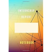 internship report Notebook for Students and Professionals 6*9 with 105 empty lined pages graduation and final project Book: training report journal ... of your internship With Personalized cover
