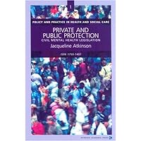 Private & Public Protection: Civil Mental Health Legislation (1) (Policy and Practice in Health and Social Care) Private & Public Protection: Civil Mental Health Legislation (1) (Policy and Practice in Health and Social Care) Paperback