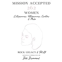 Mission Accepted: 262 Women Entrepreneurs, Ultrapreneurs, Creatives & Media ROCK LEGACY & Tell All Mission Accepted: 262 Women Entrepreneurs, Ultrapreneurs, Creatives & Media ROCK LEGACY & Tell All Hardcover Kindle