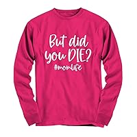 But Did You Die Mom Life Long Sleeve Tee Top Clothing T-Shirt Heliconia