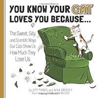 You Know Your Cat Loves You Because...: The Sweet, Silly, and Scientific Ways Our Cats Show Us How Much They Love Us You Know Your Cat Loves You Because...: The Sweet, Silly, and Scientific Ways Our Cats Show Us How Much They Love Us Paperback Kindle