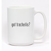 got tracheitis? - Ceramic Coffee Mug 15oz