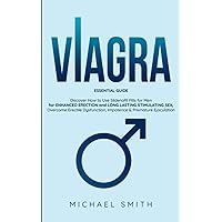 VIAGRA: ESSENTIAL GUIDE: Discover How to Use Sildenafil Pills for Men: for ENHANCED ERECTION and LONG LASTING STIMULATING SEX, Overcome Erectile ... & Premature Ejaculation (Health & Fitness) VIAGRA: ESSENTIAL GUIDE: Discover How to Use Sildenafil Pills for Men: for ENHANCED ERECTION and LONG LASTING STIMULATING SEX, Overcome Erectile ... & Premature Ejaculation (Health & Fitness)