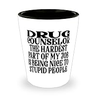 Drug counselor Hardest Part Of My Job Is Being Nice To Stupid People Fun Message Ceramic Shot Glass for Drug counselor
