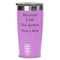Because I Am the Author. That's Why. Unique Gifts For Author from Writer, Blogger, Scriptwriterr 20oz Light Purple Tumbler