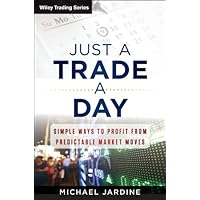 Just a Trade a Day: Simple Ways to Profit from Predictable Market Moves (Wiley Trading) Just a Trade a Day: Simple Ways to Profit from Predictable Market Moves (Wiley Trading) Kindle Hardcover