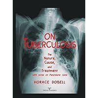 On Tuberculosis: The Nature, Cause and Treatment With notes on Pancreatic Juice On Tuberculosis: The Nature, Cause and Treatment With notes on Pancreatic Juice Kindle Paperback
