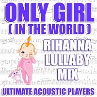 Only Girl (In The World) (Rihanna Lullaby Mix)