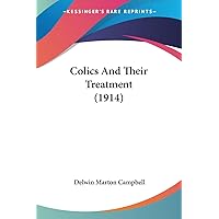 Colics And Their Treatment (1914) Colics And Their Treatment (1914) Paperback Hardcover