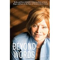 Beyond Words: Becky and Steve Schenck's Inspiring Story of Faith, Hope, and Love in the Face of Terminal Brain Cancer (English Edition) Beyond Words: Becky and Steve Schenck's Inspiring Story of Faith, Hope, and Love in the Face of Terminal Brain Cancer (English Edition) Paperback Kindle