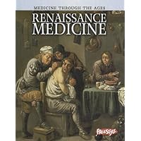Renaissance Medicine (Medicine Through the Ages) Renaissance Medicine (Medicine Through the Ages) Library Binding Paperback