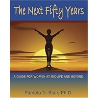 The Next Fifty Years: A Guide for Women at Midlife and Beyond: A Guidebook for Women at Mid-life and Beyond The Next Fifty Years: A Guide for Women at Midlife and Beyond: A Guidebook for Women at Mid-life and Beyond Kindle Paperback