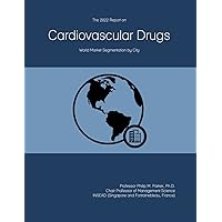 The 2022 Report on Cardiovascular Drugs: World Market Segmentation by City