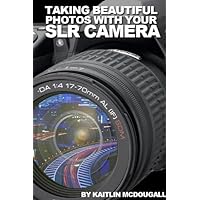 Taking Beautiful Photos With Your SLR Camera