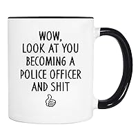Funny Coffee Mugs 11 Oz, Wow, Look At You Becoming A Police Officer And Shit - Ceramic Tea Cup with Black Handle - Unique Birthday and Holiday Gifts
