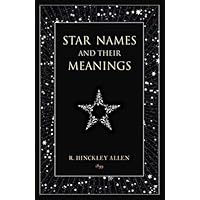 Star Names and Their Meanings Star Names and Their Meanings Paperback Kindle Hardcover