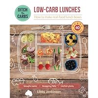 Low-Carb Lunches - how to make real-food lunch boxes: 40 easy recipes your children will love Low-Carb Lunches - how to make real-food lunch boxes: 40 easy recipes your children will love Paperback