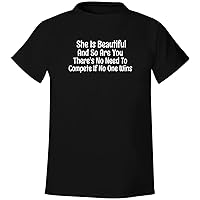 She is Beautiful and So are You There's No Need to Compete If No One Wins - Men's Soft & Comfortable T-Shirt