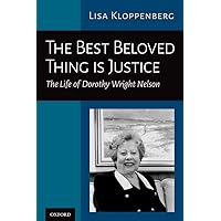 The Best Beloved Thing is Justice: The Life of Dorothy Wright Nelson The Best Beloved Thing is Justice: The Life of Dorothy Wright Nelson Hardcover Kindle