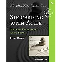 Succeeding with Agile: Software Development Using Scrum (Addison-Wesley Signature Series (Cohn)) Succeeding with Agile: Software Development Using Scrum (Addison-Wesley Signature Series (Cohn)) Paperback Kindle
