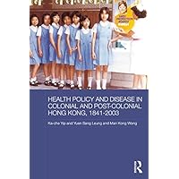 Health Policy and Disease in Colonial and Post-Colonial Hong Kong, 1841-2003 (Routledge Studies in the Modern History of Asia) Health Policy and Disease in Colonial and Post-Colonial Hong Kong, 1841-2003 (Routledge Studies in the Modern History of Asia) Kindle Hardcover Paperback