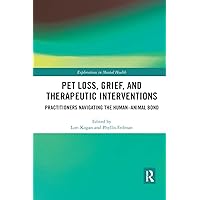 Pet Loss, Grief, and Therapeutic Interventions: Practitioners Navigating the Human-Animal Bond (Explorations in Mental Health) Pet Loss, Grief, and Therapeutic Interventions: Practitioners Navigating the Human-Animal Bond (Explorations in Mental Health) Paperback Kindle Hardcover