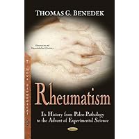 Rheumatism: Its History from Paleo-Pathology to the Advent of Experimental Science (Rheumatism and Musculoskeltal Disorders) Rheumatism: Its History from Paleo-Pathology to the Advent of Experimental Science (Rheumatism and Musculoskeltal Disorders) Hardcover