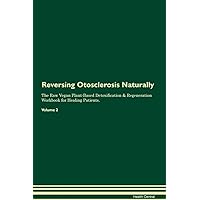 Reversing Otosclerosis Naturally The Raw Vegan Plant-Based Detoxification & Regeneration Workbook for Healing Patients. Volume 2 Reversing Otosclerosis Naturally The Raw Vegan Plant-Based Detoxification & Regeneration Workbook for Healing Patients. Volume 2 Paperback