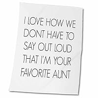 3dRose I Love How we Dont Have to say Out Loud Im Your Favorite Aunt - Towels (twl-212167-2)