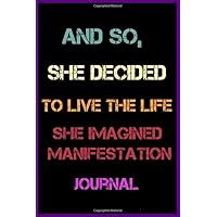 And So, She Decided to Live the Life She Imagined Manifestation Journal: Lined Journal