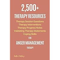 2,500+ Therapy Resources for Anger Management Therapy: Therapy Session Questions, Therapy Interventions, Therapy Progress Notes, Validating Therapy Statements, Coping Skills